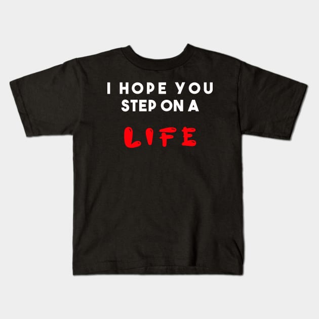 I hope you step on a life Kids T-Shirt by Razan4U